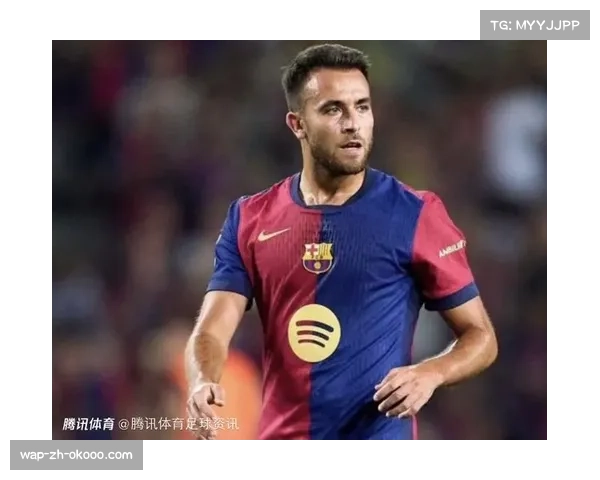 巴萨埃里克加西亚伤愈复出 多面手属性提供战术弹性